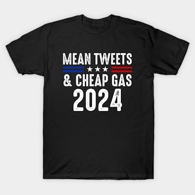 Mean Tweets And Cheap Gas Funny Donald Trump 2024 Election T-Shirt by GreenCraft